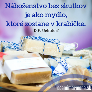 Náboženstvo bez skutkov je ako mydlo, ktoré zostane v krabičke.